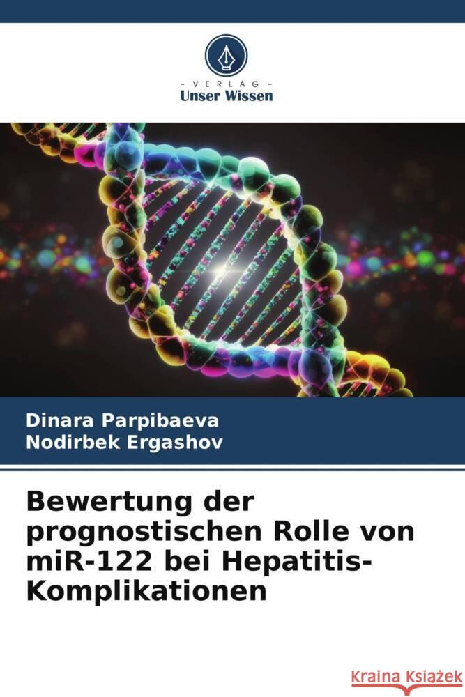 Bewertung der prognostischen Rolle von miR-122 bei Hepatitis-Komplikationen Dinara Parpibaeva Nodirbek Ergashov 9786207963065 Verlag Unser Wissen - książka