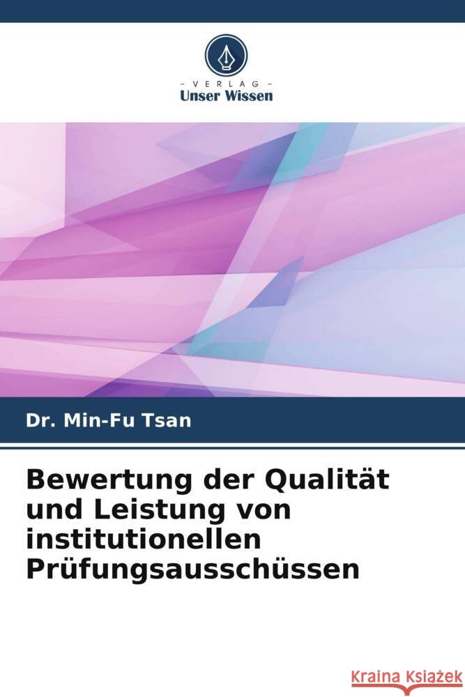 Bewertung der Qualität und Leistung von institutionellen Prüfungsausschüssen Tsan, Dr. Min-Fu 9786205084410 Verlag Unser Wissen - książka