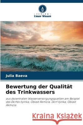Bewertung der Qualität des Trinkwassers Baeva, Julia 9786136456812 Verlag Unser Wissen - książka