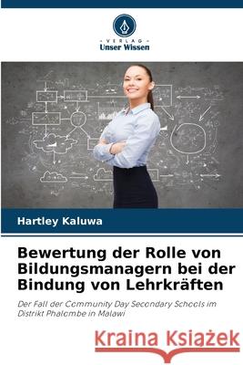 Bewertung der Rolle von Bildungsmanagern bei der Bindung von Lehrkr?ften Hartley Kaluwa 9786207549979 Verlag Unser Wissen - książka