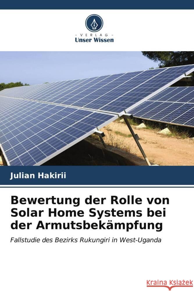 Bewertung der Rolle von Solar Home Systems bei der Armutsbek?mpfung Julian Hakirii 9786206655466 Verlag Unser Wissen - książka