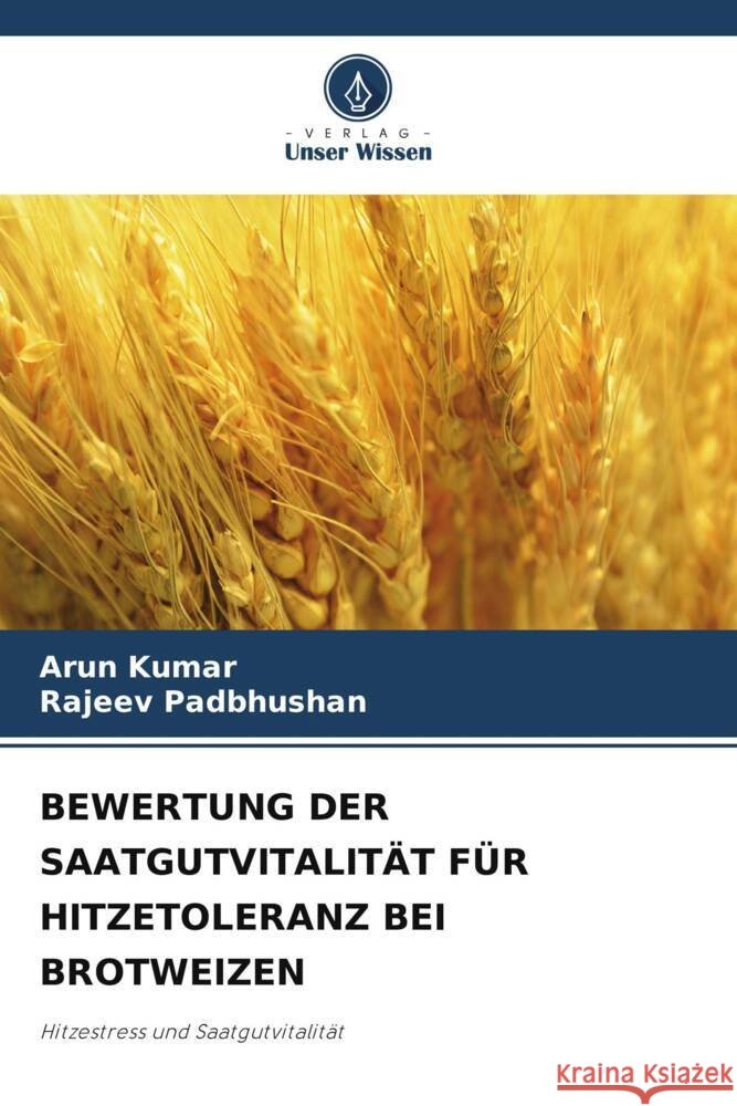 Bewertung Der Saatgutvitalit?t F?r Hitzetoleranz Bei Brotweizen Arun Kumar Rajeev Padbhushan 9786208021795 Verlag Unser Wissen - książka