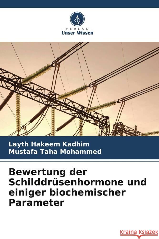 Bewertung der Schilddrüsenhormone und einiger biochemischer Parameter Kadhim, Layth Hakeem, Mohammed, Mustafa Taha 9786206393108 Verlag Unser Wissen - książka