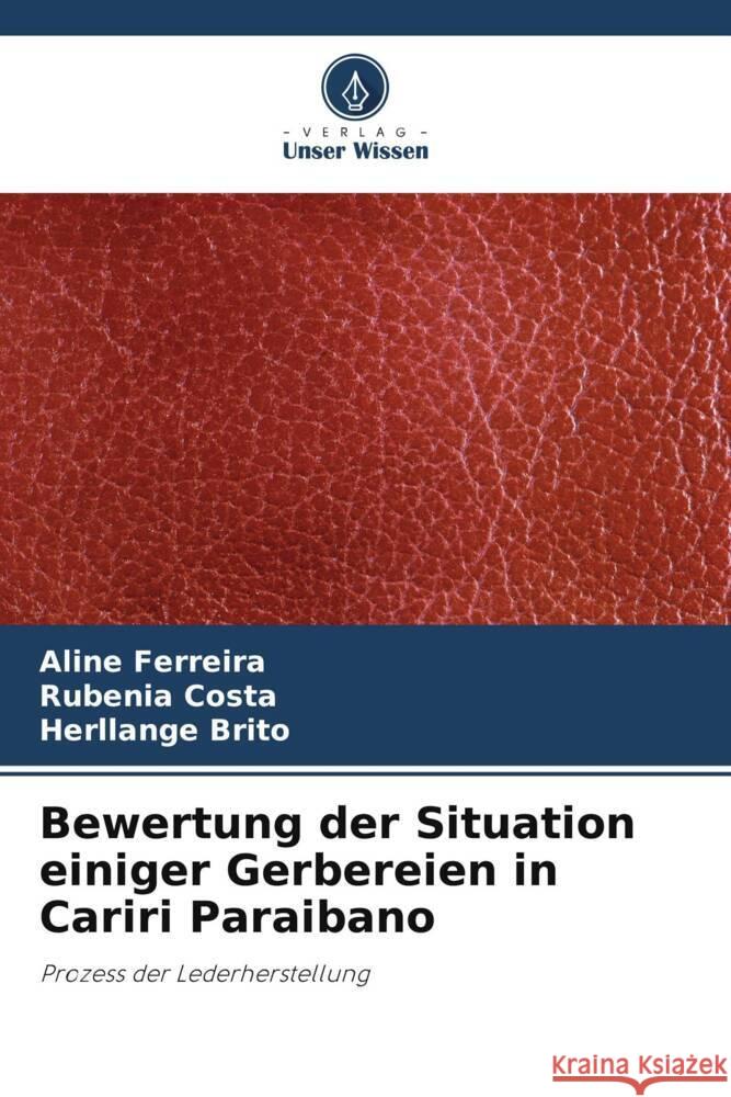 Bewertung der Situation einiger Gerbereien in Cariri Paraibano Ferreira, Aline, Costa, Rubenia, Brito, Herllange 9786206391661 Verlag Unser Wissen - książka