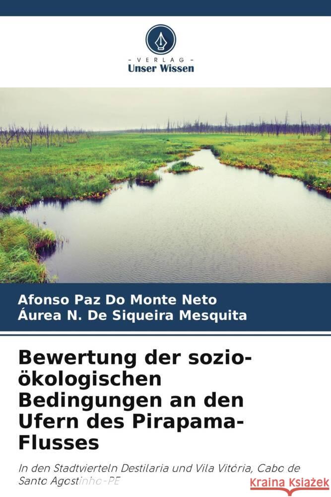 Bewertung der sozio-ökologischen Bedingungen an den Ufern des Pirapama-Flusses Do Monte Neto, Afonso Paz, Siqueira Mesquita, Áurea N. De 9786206294351 Verlag Unser Wissen - książka