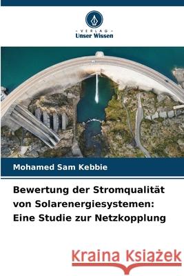 Bewertung der Stromqualit?t von Solarenergiesystemen: Eine Studie zur Netzkopplung Mohamed Sa 9786207597871 Verlag Unser Wissen - książka