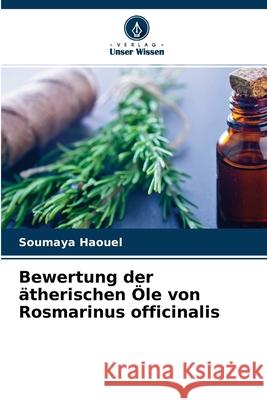 Bewertung der ätherischen Öle von Rosmarinus officinalis Soumaya Haouel, Fatma Ben Chaaban, Jouda Mediouni 9786204153544 Verlag Unser Wissen - książka