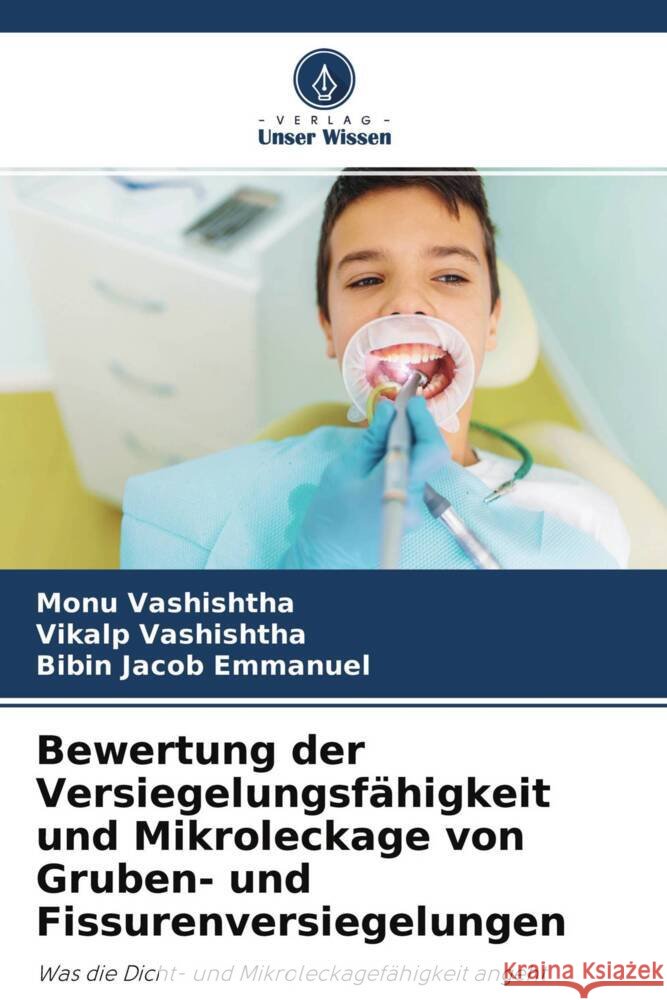 Bewertung der Versiegelungsfähigkeit und Mikroleckage von Gruben- und Fissurenversiegelungen Vashishtha, Monu, Vashishtha, Vikalp, Emmanuel, Bibin Jacob 9786204343907 Verlag Unser Wissen - książka