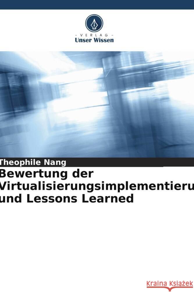Bewertung der Virtualisierungsimplementierung und Lessons Learned Nang, Theophile 9786205591697 Verlag Unser Wissen - książka