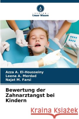 Bewertung der Zahnarztangst bei Kindern El-Housseiny, Azza A., Merdad, Leena A., Farsi, Najat M. 9786209391620 Verlag Unser Wissen - książka
