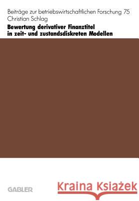 Bewertung Derivativer Finanztitel in Zeit- Und Zustands-Diskreten Modellen Christian Schlag 9783409135283 Gabler Verlag - książka