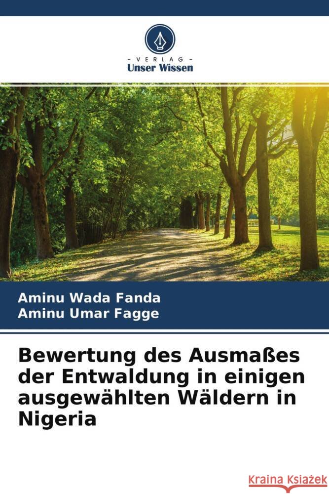 Bewertung des Ausmaßes der Entwaldung in einigen ausgewählten Wäldern in Nigeria Wada Fanda, Aminu, Umar Fagge, Aminu 9786204675695 Verlag Unser Wissen - książka