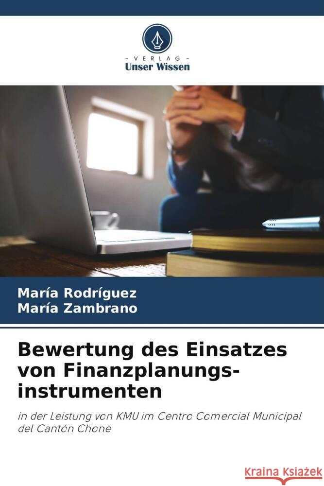 Bewertung des Einsatzes von Finanzplanungs-instrumenten Mar?a Rodr?guez Mar?a Zambrano 9786207047307 Verlag Unser Wissen - książka