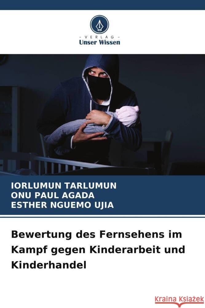 Bewertung des Fernsehens im Kampf gegen Kinderarbeit und Kinderhandel Iorlumun Tarlumun Onu Pau Esther Nguem 9786208397296 Verlag Unser Wissen - książka