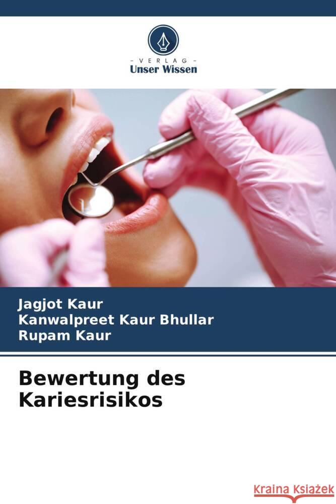 Bewertung des Kariesrisikos Kaur, Jagjot, Bhullar, Kanwalpreet Kaur, kaur, Rupam 9786209394799 Verlag Unser Wissen - książka