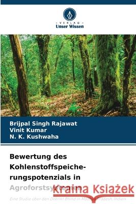Bewertung des Kohlenstoffspeiche- rungspotenzials in Agroforstsystemen Rajawat, Brijpal Singh, Kumar, Vinit, Kushwaha, N. K. 9786209360909 Verlag Unser Wissen - książka