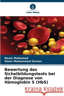 Bewertung des Sichelbildungstests bei der Diagnose von H?moglobin S (HbS) Ream Mohamed Ihsan Mohammed Osman 9786630275698 Verlag Unser Wissen - książka
