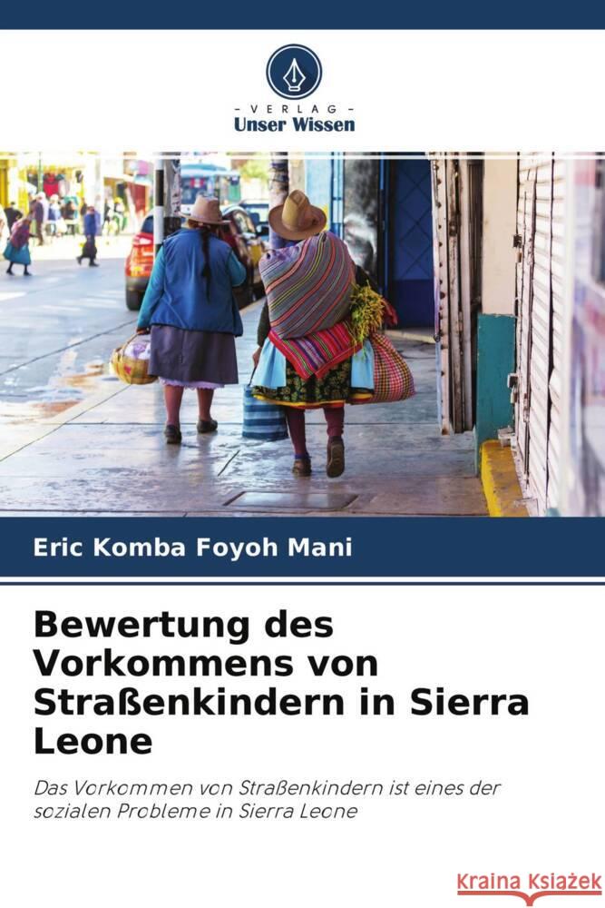Bewertung des Vorkommens von Straßenkindern in Sierra Leone Mani, Eric Komba Foyoh 9786204452678 Verlag Unser Wissen - książka
