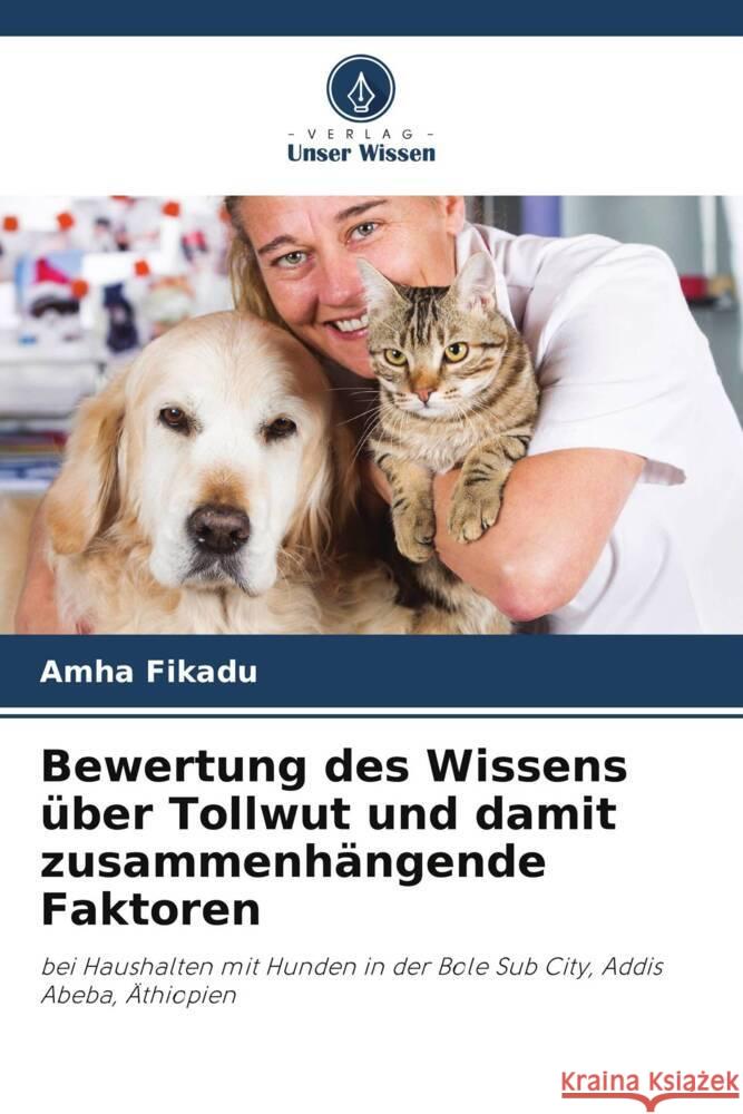 Bewertung des Wissens über Tollwut und damit zusammenhängende Faktoren Fikadu, Amha 9786205405901 Verlag Unser Wissen - książka