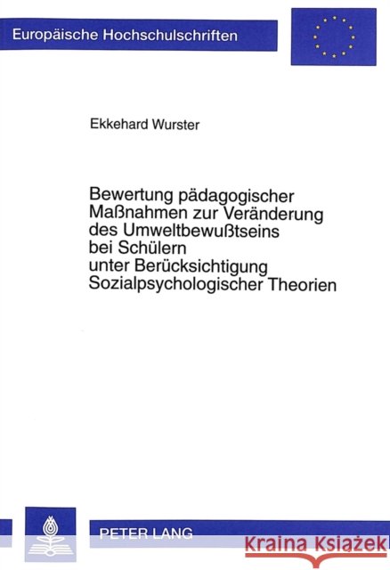 Bewertung Paedagogischer Maßnahmen Zur Veraenderung Des Umweltbewußtseins Bei Schuelern Unter Beruecksichtigung Sozialpsychologischer Theorien Wurster, Ekkehard 9783631339305 Peter Lang Gmbh, Internationaler Verlag Der W - książka