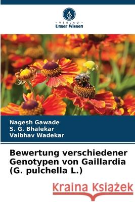 Bewertung verschiedener Genotypen von Gaillardia (G. pulchella L.) Nagesh Gawade S. G. Bhalekar Vaibhav Wadekar 9786207898190 Verlag Unser Wissen - książka