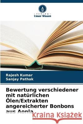 Bewertung verschiedener mit natürlichen Ölen/Extrakten angereicherter Bonbons aus Aonla Kumar, Rajesh, Pathak, Sanjay 9786202498821 Verlag Unser Wissen - książka