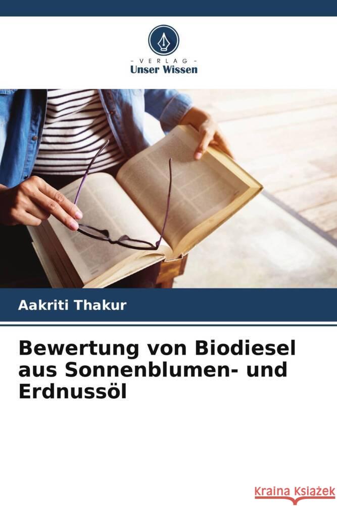 Bewertung von Biodiesel aus Sonnenblumen- und Erdnuss?l Aakriti Thakur 9786208278625 Verlag Unser Wissen - książka