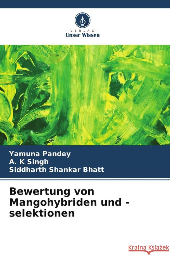 Bewertung von Mangohybriden und -selektionen Pandey, Yamuna, Singh, A. K, Bhatt, Siddharth Shankar 9786205195581 Verlag Unser Wissen - książka