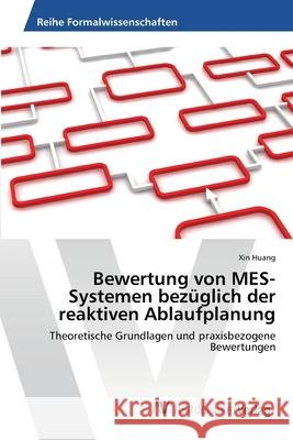 Bewertung von MES-Systemen bezüglich der reaktiven Ablaufplanung Huang, Xin 9783639476712 AV Akademikerverlag - książka