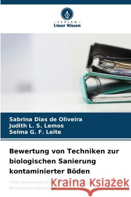 Bewertung von Techniken zur biologischen Sanierung kontaminierter Böden Oliveira, Sabrina Dias de, S. Lemos, Judith L., G. F. Leite, Selma 9786209121074 Verlag Unser Wissen - książka