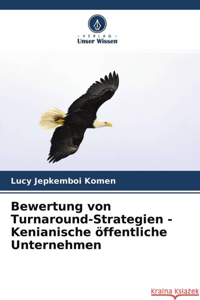 Bewertung von Turnaround-Strategien - Kenianische öffentliche Unternehmen Komen, Lucy Jepkemboi 9786204642680 Verlag Unser Wissen - książka