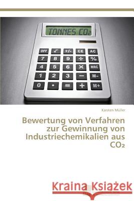 Bewertung von Verfahren zur Gewinnung von Industriechemikalien aus CO₂ Müller, Karsten 9783838133881 Sudwestdeutscher Verlag Fur Hochschulschrifte - książka