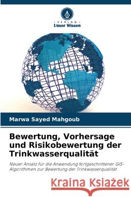 Bewertung, Vorhersage und Risikobewertung der Trinkwasserqualit?t Marwa Sayed Mahgoub 9786207946198 Verlag Unser Wissen - książka