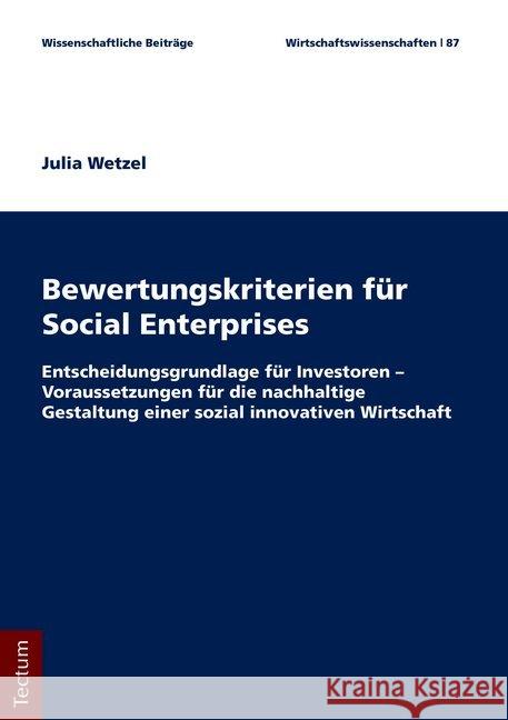 Bewertungskriterien Fur Social Enterprises: Entscheidungsgrundlage Fur Investoren - Voraussetzungen Fur Die Nachhaltige Gestaltung Einer Sozial Innova Wetzel, Julia 9783828841796 Tectum-Verlag - książka