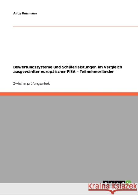 Bewertungssysteme und Schülerleistungen im Vergleich ausgewählter europäischer PISA - Teilnehmerländer Kurzmann, Antje 9783638820974 Grin Verlag - książka