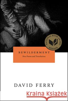 Bewilderment : New Poems and Translations David Ferry 9780226244884 University of Chicago Press - książka