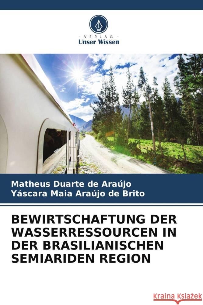 BEWIRTSCHAFTUNG DER WASSERRESSOURCEN IN DER BRASILIANISCHEN SEMIARIDEN REGION de Araújo, Matheus Duarte, de Brito, Yáscara Maia Araújo 9786205207611 Verlag Unser Wissen - książka