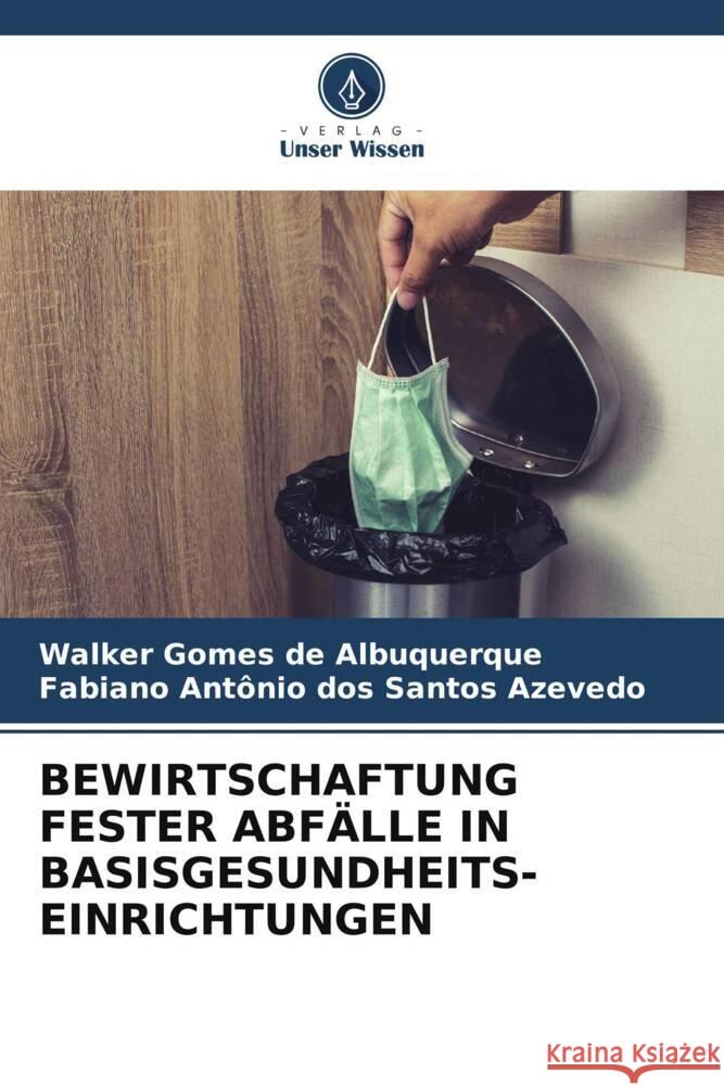 Bewirtschaftung Fester Abf?lle in Basisgesundheits- Einrichtungen Walker Gomes d Fabiano Ant?nio Do 9786206107743 Verlag Unser Wissen - książka