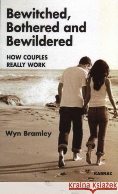 Bewitched, Bothered and Bewildered : How Couples Really Work Wyn Bramley 9781855756502 Taylor & Francis Ltd - książka