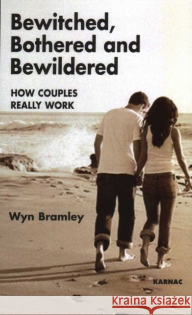 Bewitched, Bothered and Bewildered : How Couples Really Work Wyn Bramley 9781855756502 Taylor & Francis Ltd - książka