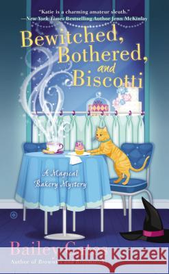 Bewitched, Bothered, and Biscotti: A Magical Bakery Mystery Bailey Cates 9780451238986 Signet Book - książka