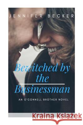 Bewitched by the Businessman: An O'Connell Brother Novel Jennifer Becker Elizabeth Langston 9781548320584 Createspace Independent Publishing Platform - książka