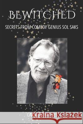 Bewitched: Secrets from Comedy Genius Sol Saks Carolyn Haynes   9798698294535 Independently Published - książka