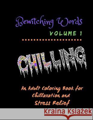 Bewitching Words: An Adult Coloring Book for Chillaxation Stress Relief: Volume 1 Bewitching Words Journals 9781692623272 Independently Published - książka