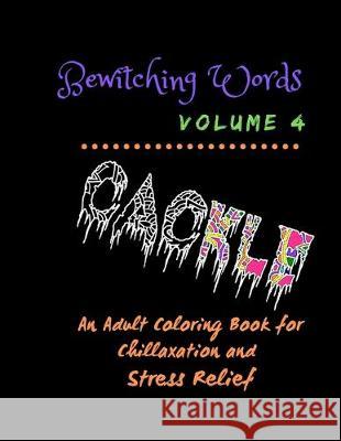 Bewitching Words: An Adult Coloring Book for Chillaxation Stress Relief: Volume 4 Bewitching Words Journals 9781692630867 Independently Published - książka