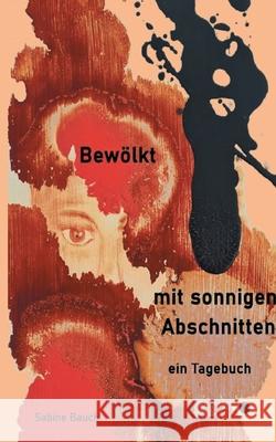 Bewölkt mit sonnigen Abschnitten: ein Tagebuch Bauch, Sabine 9783753461779 Books on Demand - książka