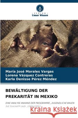 BEWÄLTIGUNG DER PREKARITÄT IN MEXIKO Morales Vargas, María José, Vázquez Contreras, Lorena, Pérez Méndez, Karla Denisse 9786209399275 Verlag Unser Wissen - książka