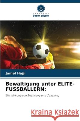 Bew?ltigung unter ELITE-FUSSBALLERN Jamel Hajji 9786207631766 Verlag Unser Wissen - książka