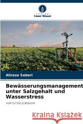 Bewässerungsmanagement unter Salzgehalt und Wasserstress Alireza Saberi 9786203702392 Verlag Unser Wissen - książka