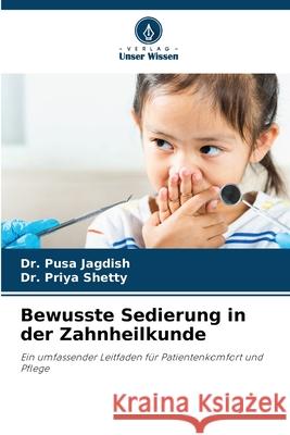 Bewusste Sedierung in der Zahnheilkunde Jagdish, Dr. Pusa, Shetty, Dr. Priya 9786208655402 Verlag Unser Wissen - książka